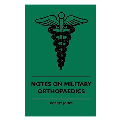 "Notes On Military Orthopaedics" - "" ("Jones Robert")