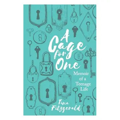 "A Cage for One: Memoir of a Teenage Life" - "" ("Fitzgerald Tina")