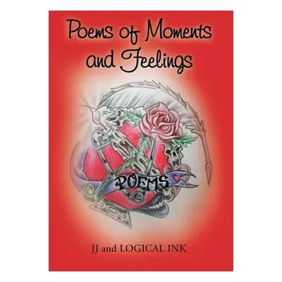 "Poems of Moments and Feelings" - "" ("Jj and Logical Ink")