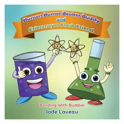 "Bunsen Burner Beaker Buddy and Erlenmeyer Flask Friend: Bonding with Buddies" - "" ("Laveau Jad