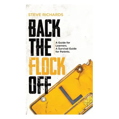 "Back the Flock Off: A Guide for Learners. A Survival Guide for Parents." - "" ("Richards Steve"