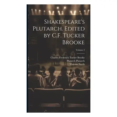 "Shakespeare's Plutarch. Edited by C.F. Tucker Brooke; Volume 2" - "" ("North Thomas")