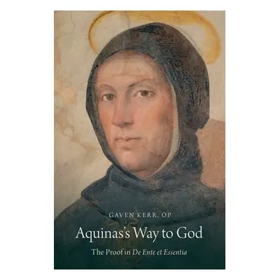 "Aquinas's Way to God: The Proof in de Ente Et Essentia" - "" ("Kerr Gaven")