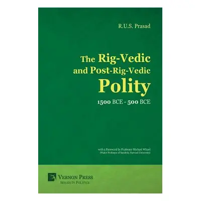 "The Rig-Vedic and Post-Rig-Vedic Polity (1500 BCE-500 BCE)" - "" ("Prasad R. U. S.")