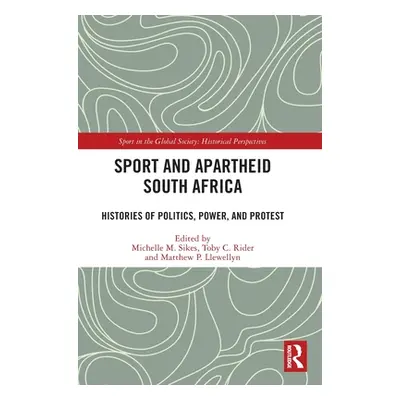 "Sport and Apartheid South Africa: Histories of Politics, Power, and Protest" - "" ("Sikes Miche