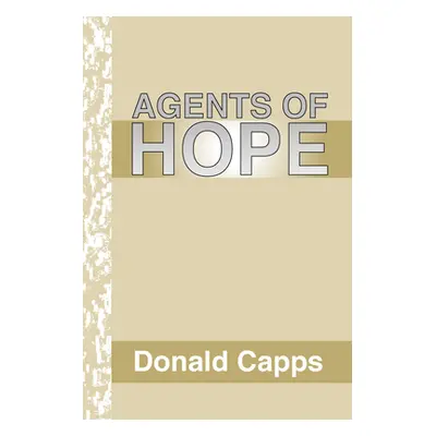 "Agents of Hope: A Pastoral Psychology" - "" ("Capps Donald")