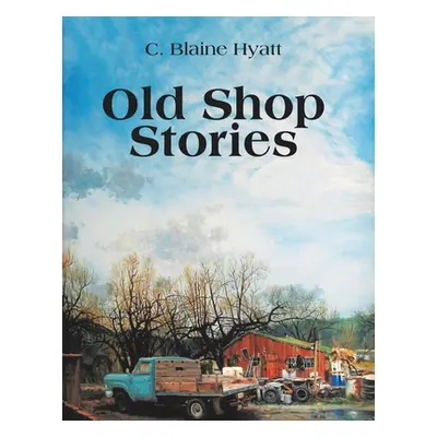 "Old Shop Stories" - "" ("Hyatt C. Blaine")