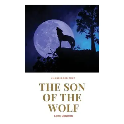 "The Son of the Wolf: A novel by Jack London" - "" ("London Jack")