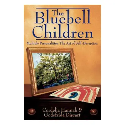 "The Bluebell Children: Multiple Personalities: The Art of Self-Deception" - "" ("Hannah Cordeli