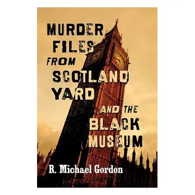 "Murder Files from Scotland Yard and the Black Museum" - "" ("Gordon R. Michael")