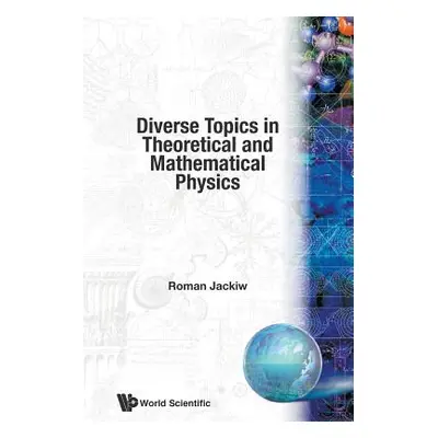 "Diverse Topics in Theoretical and Mathematical Physics: Lectures by Roman Jackiw" - "" ("Jackiw