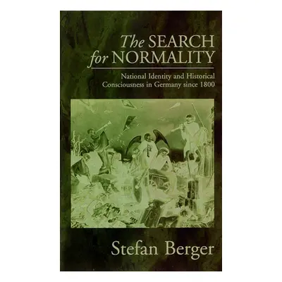 "The Search for Normality: National Identity and Historical Consciousness in Germany Since 1800"