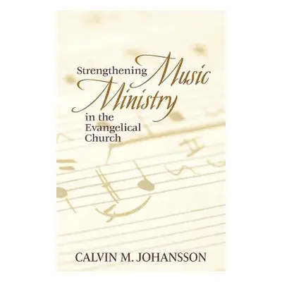 "Strengthening Music Ministry in the Evangelical Church" - "" ("Johansson Calvin M.")