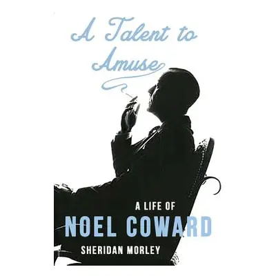 "A Talent to Amuse: A Life of Noel Coward" - "" ("Morley Sheridan")