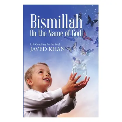 "Bismillah (In the Name of God): Life Coaching for the Soul" - "" ("Khan Javed")