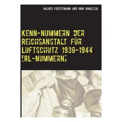 "Kenn-Nummern der Reichsanstalt fr Luftschutz 1936-1944 [RL-Nummern]" - "" ("Danielzik Ingo")