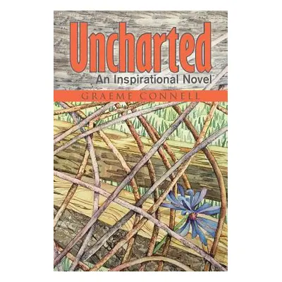 "Uncharted: An Inspirational Novel" - "" ("Connell Graeme")