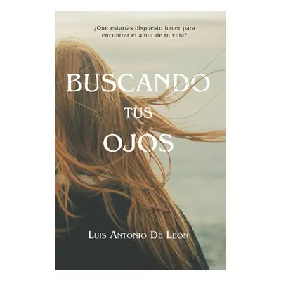 "Buscando Tus Ojos: Qu estaras dispuesto hacer para encontrar al amor de tu vida?" - "" ("Batist