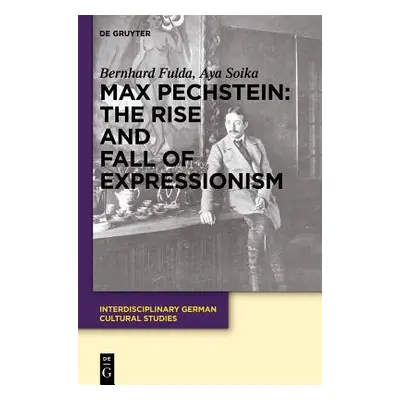 "Max Pechstein: The Rise and Fall of Expressionism" - "" ("Fulda Bernhard")