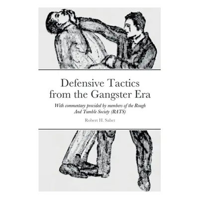 "Defensive Tactics from the Gangster Era: With commentary provided by members of the Rough And T