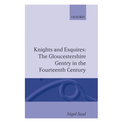 "Knights and Esquires: The Gloucestershire Gentry in the Fourteenth Century" - "" ("Saul Nigel")