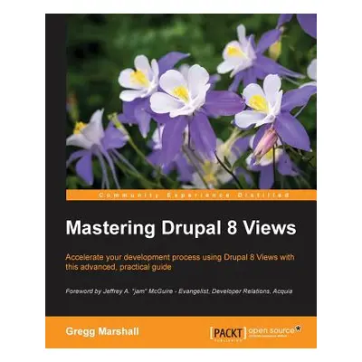 "Mastering Drupal 8 Views" - "" ("Marshall Gregg")