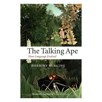 "The Talking Ape: How Language Evolved" - "" ("Burling Robbins")