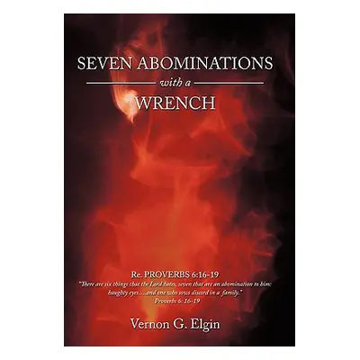 "Seven Abominations with a Wrench: Proverbs 6:16-19" - "" ("Elgin Vernon G.")