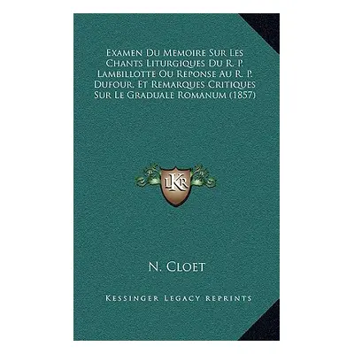 "Examen Du Memoire Sur Les Chants Liturgiques Du R. P. Lambillotte Ou Reponse Au R. P. Dufour, E