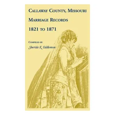 "Callaway County, Missouri, Marriage Records: 1821 to 1871" - "" ("Eddlemon Sherida K.")