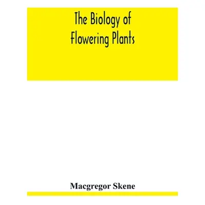 "The biology of flowering plants" - "" ("Skene MacGregor")