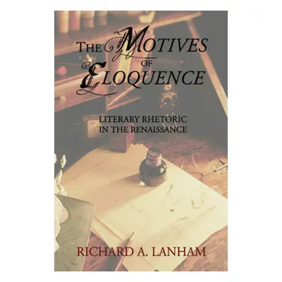 "The Motives of Eloquence: Literary Rhetoric in the Renaissance" - "" ("Lanham Richard A.")