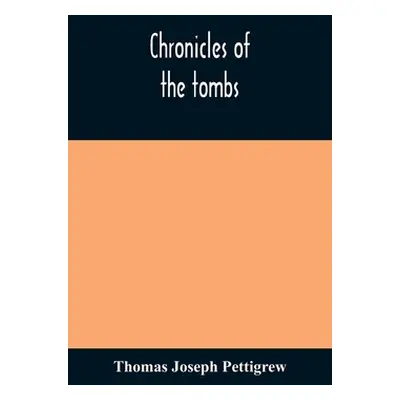 "Chronicles of the tombs. A select collection of epitaphs, preceded by an essay on epitaphs and 