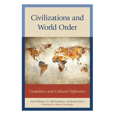 "Civilizations and World Order: Geopolitics and Cultural Difference" - "" ("Dallmayr Fred")