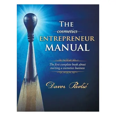 "The Cosmetics Entrepreneur Manual: The first complete book about starting a cosmetics business"