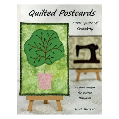 "Quilted Postcards - Little Quilts Of Creativity" - "" ("Sparkes Sarah")