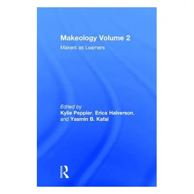 "Makeology: Makers as Learners (Volume 2)" - "" ("Peppler Kylie")