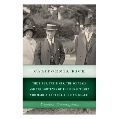 "California Rich: The lives, the times, the scandals and the fortunes of the men & women who mad