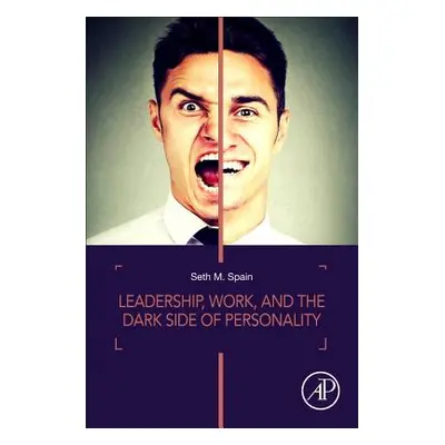 "Leadership, Work, and the Dark Side of Personality" - "" ("Spain Seth M.")