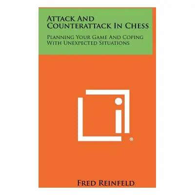 "Attack And Counterattack In Chess: Planning Your Game And Coping With Unexpected Situations" - 