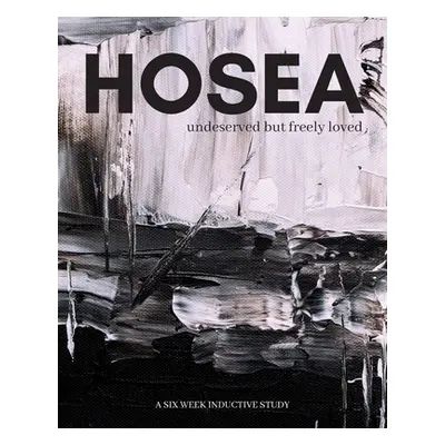 "Hosea: undeserved, but freely loved" - "" ("Bethany Mitchell Beth Young")