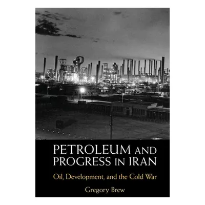 "Petroleum and Progress in Iran" - "" ("Brew Gregory")