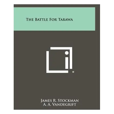 "The Battle For Tarawa" - "" ("Stockman James R.")