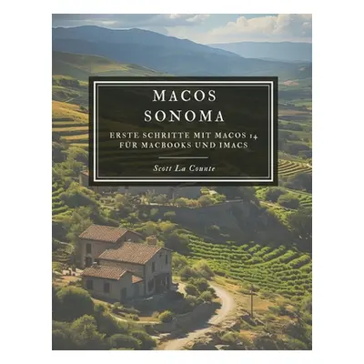 "MacOS Sonoma: Erste Schritte Mit macOS 14 Fr Macbooks Und Imacs" - "" ("La Counte Scott")