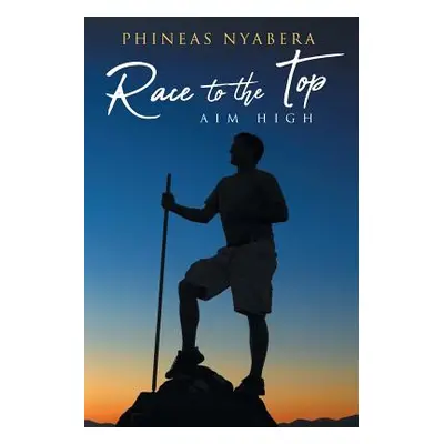 "Race to the Top: Aim High" - "" ("Nyabera Phineas")