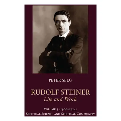 "Rudolf Steiner, Life and Work: 1900-1914: Spiritual Science and Spiritual Community" - "" ("Sel