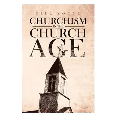 "Churchism in the Church Age""" - "" ("Young Bill")