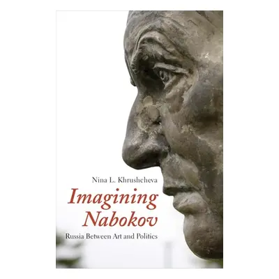 "Imagining Nabokov: Russia Between Art and Politics" - "" ("Khrushcheva Nina L.")