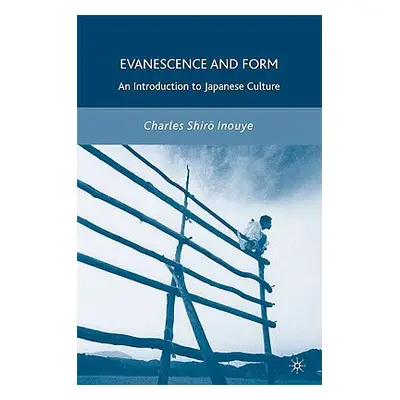 "Evanescence and Form: An Introduction to Japanese Culture" - "" ("Inouye C.")