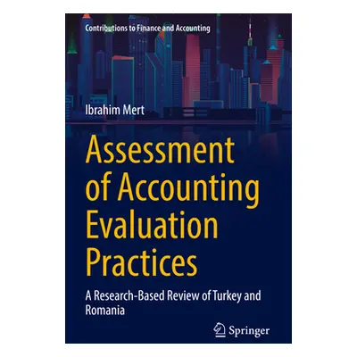 "Assessment of Accounting Evaluation Practices: A Research-Based Review of Turkey and Romania" -